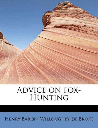 Advice on Fox-hunting - Willoughby De Broke - Kirjat - BiblioLife - 9781113949356 - tiistai 1. syyskuuta 2009