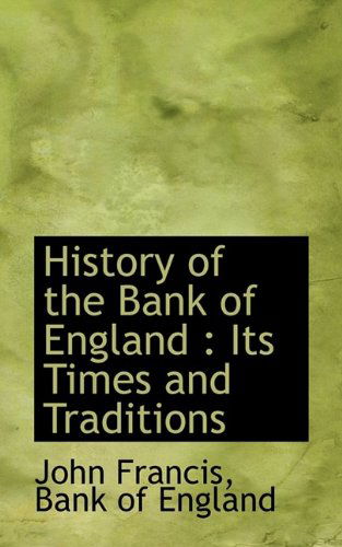 Cover for John Francis · History of the Bank of England: Its Times and Traditions (Hardcover Book) (2009)