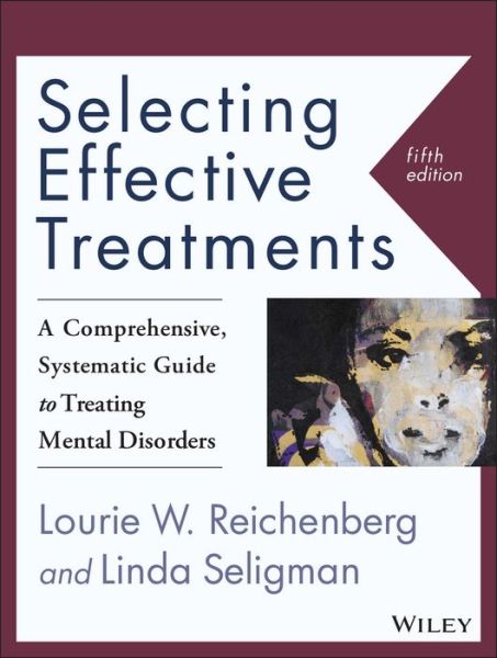 Cover for Reichenberg, Lourie W. (Marymount University, USA) · Selecting Effective Treatments: A Comprehensive, Systematic Guide to Treating Mental Disorders (Paperback Book) (2016)