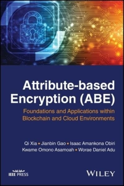 Cover for Xia, Qi (University of Electronic Science and Technology of China (UESTC)) · Attribute-based Encryption (ABE): Foundations and Applications within Blockchain and Cloud Environments (Innbunden bok) (2023)