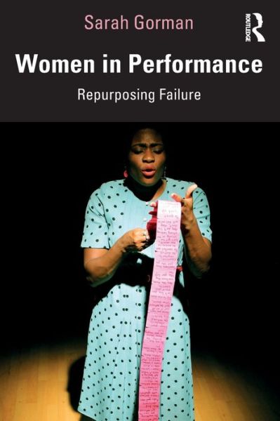 Cover for Gorman, Sarah (Roehampton University, UK) · Women in Performance: Repurposing Failure (Paperback Book) (2020)