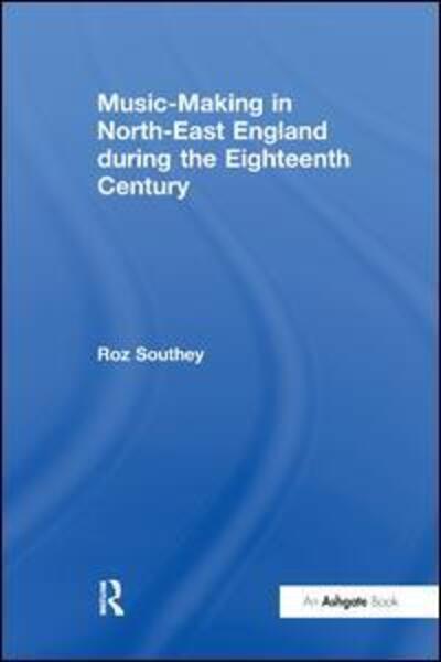 Cover for Roz Southey · Music-Making in North-East England during the Eighteenth Century (Paperback Book) (2017)