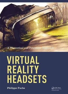 Cover for Fuchs, Philippe (Ecole des Mines, ParisTech, Paris, France) · Virtual Reality Headsets - A Theoretical and Pragmatic Approach (Hardcover Book) (2017)