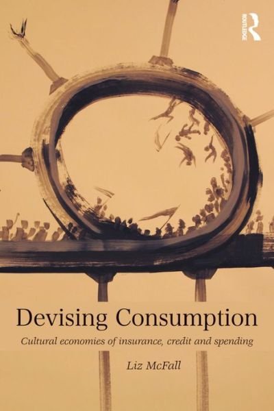 Cover for Mcfall, Liz (The Open University, UK) · Devising Consumption: Cultural Economies of Insurance, Credit and Spending - CRESC (Taschenbuch) (2015)