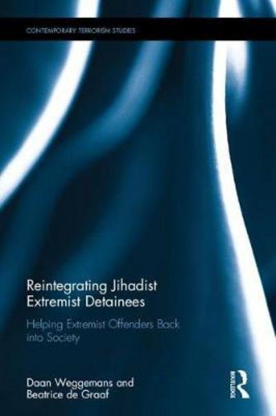Cover for Weggemans, Daan (Leiden University, The Netherlands) · Reintegrating Jihadist Extremist Detainees: Helping Extremist Offenders Back into Society - Contemporary Terrorism Studies (Hardcover Book) (2017)