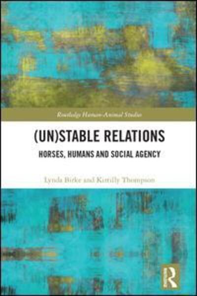 Cover for Lynda Birke · (Un)Stable Relations: Horses, Humans and Social Agency - Routledge Human-Animal Studies Series (Gebundenes Buch) (2017)