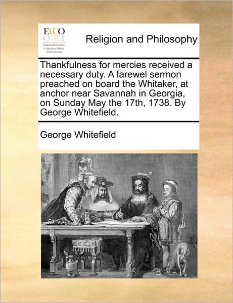 Cover for George Whitefield · Thankfulness for Mercies Received a Necessary Duty. a Farewel Sermon Preached on Board the Whitaker, at Anchor Near Savannah in Georgia, on Sunday May (Paperback Book) (2010)