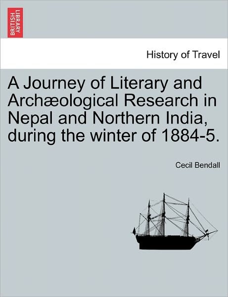 Cover for Cecil Bendall · A Journey of Literary and Arch Ological Research in Nepal and Northern India, During the Winter of 1884-5. (Paperback Bog) (2011)