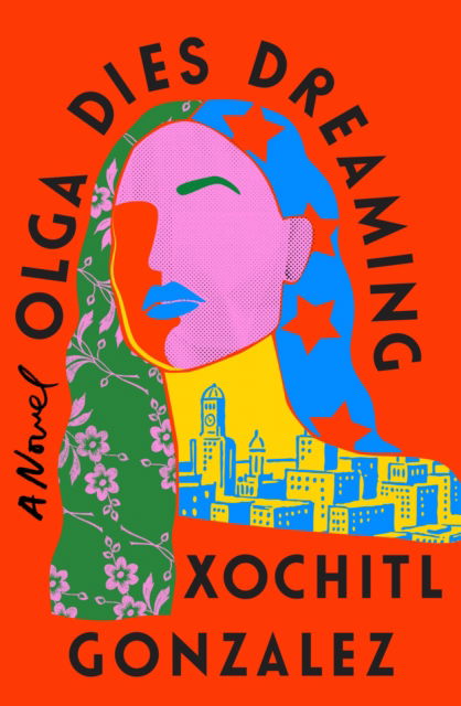 Olga Dies Dreaming: A Novel - Xochitl Gonzalez - Boeken - Flatiron Books - 9781250853356 - 4 januari 2022