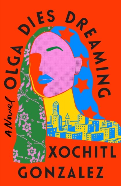 Cover for Xochitl Gonzalez · Olga Dies Dreaming: A Novel (Paperback Bog) (2022)