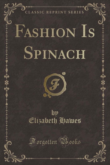 Cover for Elizabeth Hawes · Fashion Is Spinach (Classic Reprint) (Paperback Book) (2018)