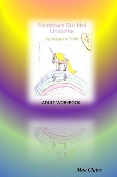 Cover for Mae Claire · Rainbows But Not Unicorns (Pocketbok) (2016)