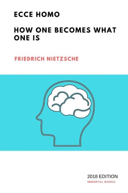 Ecce Homo - Friedrich Wilhelm Nietzsche - Bücher - Lulu.com - 9781387726356 - 6. April 2018
