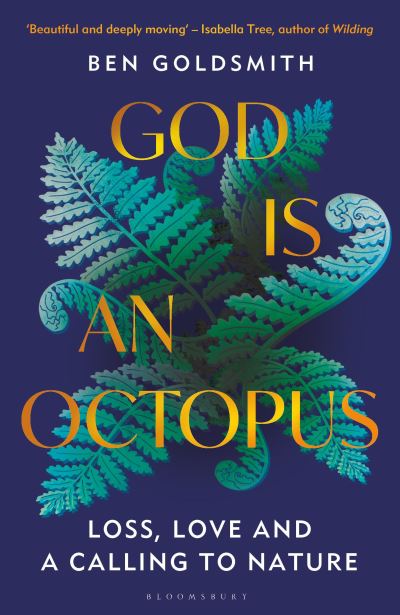 Cover for Ben Goldsmith · God Is An Octopus: Loss, Love and a Calling to Nature (Hardcover Book) (2023)