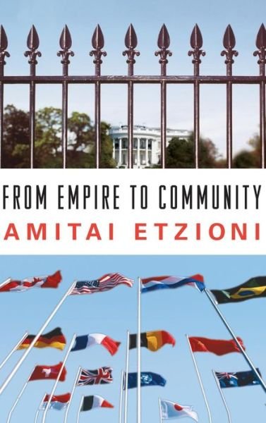 Cover for Amitai Etzioni · From Empire to Community: a New Approach to International Relations (Hardcover Book) (2004)