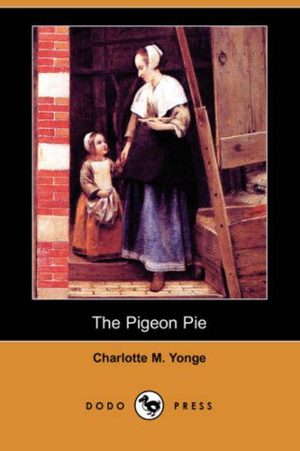 Cover for Charlotte M. Yonge · The Pigeon Pie (Dodo Press) (Paperback Book) (2007)