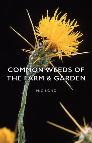 Common Weeds of the Farm & Garden - H. C. Long - Książki - Gebert Press - 9781406782356 - 9 października 2007