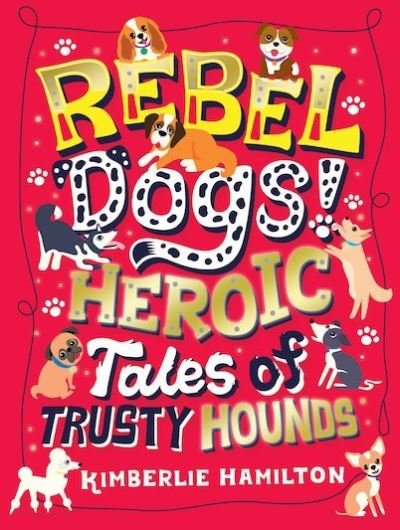 Cover for Kimberlie Hamilton · Rebel Dogs! Heroic Tales of Trusty Hounds (Pocketbok) (2019)