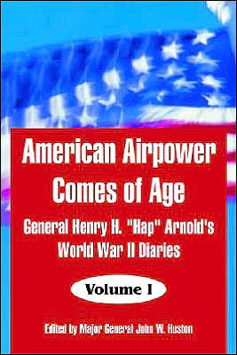 Cover for General Henry H Arnold · American Airpower Comes of Age: General Henry H. Hap Arnold's World War II Diaries (Paperback Book) (2004)