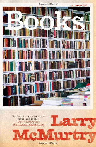 Books: a Memoir - Larry Mcmurtry - Kirjat - Simon & Schuster - 9781416583356 - tiistai 14. heinäkuuta 2009