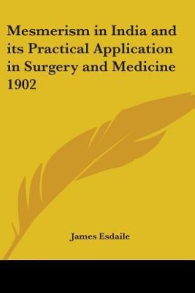 Mesmerism in India and Its Practical Application in Surgery and Medicine 1902 - James Esdaile - Books - Kessinger Publishing Co - 9781417982356 - October 31, 2004