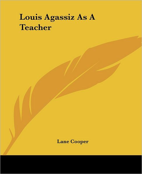 Cover for Lane Cooper · Louis Agassiz As a Teacher (Paperback Book) (2004)