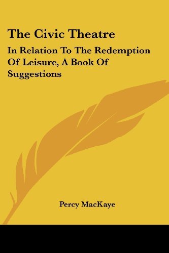 Cover for Percy Mackaye · The Civic Theatre: in Relation to the Redemption of Leisure, a Book of Suggestions (Paperback Bog) (2007)
