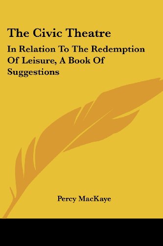 Cover for Percy Mackaye · The Civic Theatre: in Relation to the Redemption of Leisure, a Book of Suggestions (Paperback Book) (2007)