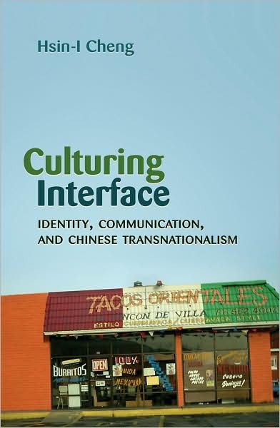 Cover for Hsin-I Cheng · Culturing Interface: Identity, Communication, and Chinese Transnationalism - Critical Intercultural Communication Studies (Inbunden Bok) [New edition] (2008)