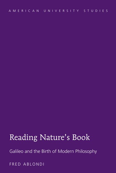 Reading Nature's Book: Galileo and the Birth of Modern Philosophy - American University Studies - Fred Ablondi - Libros - Peter Lang Publishing Inc - 9781433131356 - 28 de octubre de 2015