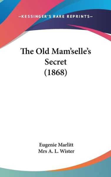 Cover for Eugenie Marlitt · The Old Mam'selle's Secret (1868) (Hardcover Book) (2008)