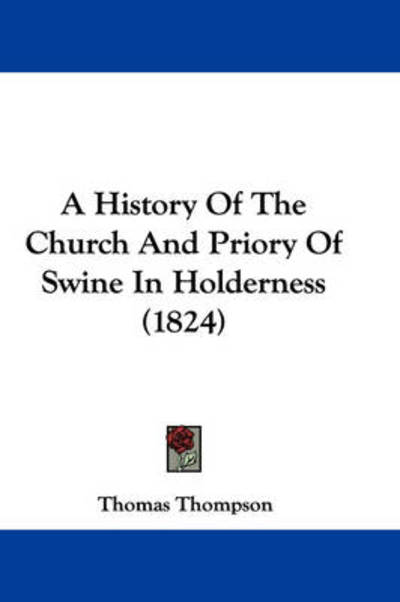 Cover for Thomas Thompson · A History of the Church and Priory of Swine in Holderness (1824) (Paperback Book) (2009)