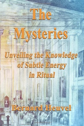 The Mysteries: Unveiling the Knowledge of Subtle Energy in Ritual - Bernard Heuvel - Livros - CreateSpace Independent Publishing Platf - 9781438264356 - 3 de setembro de 2008