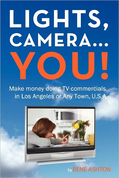 Cover for Ren Ashton · Lights, Camera...you!: Make Money Doing TV Commercials in Los Angeles or Any Town, U.s.a. (Pocketbok) (2009)