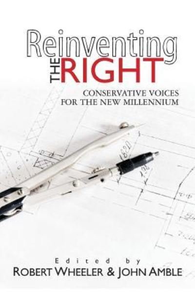 Reinventing the Right - Robert Wheeler - Books - Booksurge Publishing - 9781439267356 - January 5, 2010