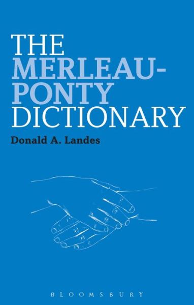 Cover for Landes, Dr Donald A.  (Concordia University, Canada) · The Merleau-Ponty Dictionary - Bloomsbury Philosophy Dictionaries (Paperback Book) (2013)