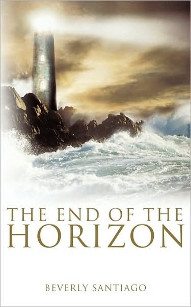 The End of the Horizon - Beverly Santiago - Books - Westbow Press - 9781449703356 - June 28, 2010