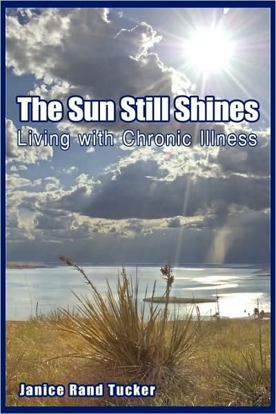 The Sun Still Shines: Living with Chronic Illness - Tucker Janice Tucker - Livres - iUniverse - 9781450226356 - 17 mai 2010