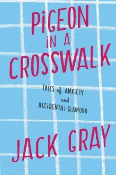 Cover for Jack Gray · Pigeon in a Crosswalk (Book) (2016)