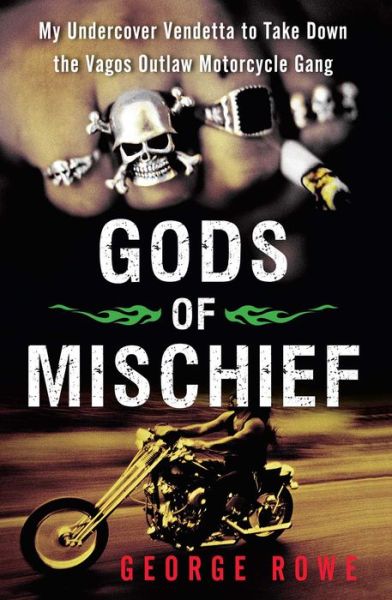 Cover for George Rowe · Gods of Mischief: My Undercover Vendetta to Take Down the Vagos Outlaw Motorcycle Gang (Taschenbuch) (2014)