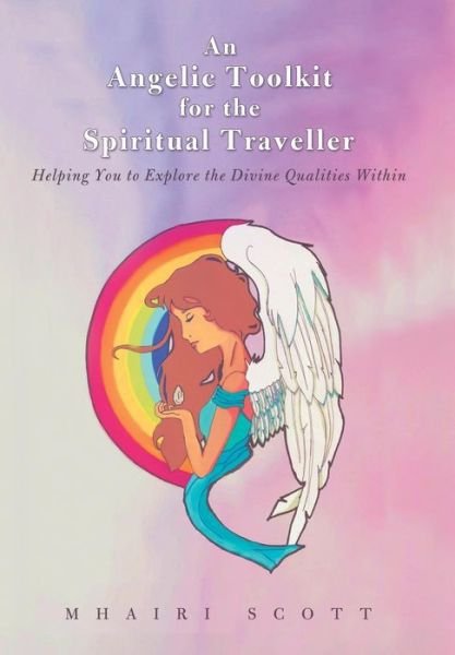 Cover for Mhairi Scott · An Angelic Toolkit for the Spiritual Traveller: Helping You to Explore the Divine Qualities Within (Innbunden bok) (2013)