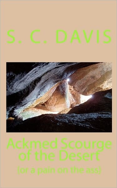 Cover for S C Davis · Ackmed Scourge of the Desert: {or a Pain on the Ass} (Paperback Bog) (2010)