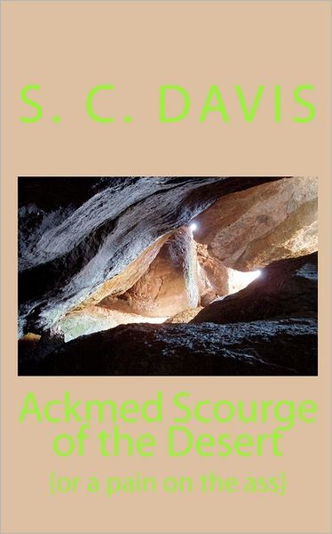 Cover for S C Davis · Ackmed Scourge of the Desert: {or a Pain on the Ass} (Paperback Bog) (2010)