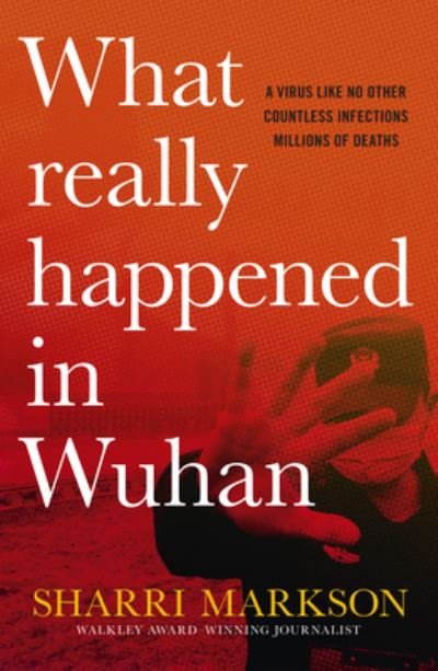 What Really Happened In Wuhan: A Virus Like No Other, Countless Infections, Millions of Deaths - Sharri Markson - Books - HarperCollins Publishers (Australia) Pty - 9781460762356 - July 6, 2022