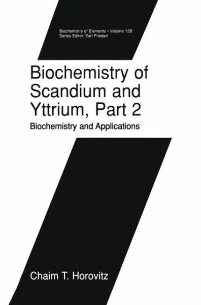 Biochemistry of Scandium and Yttrium, Part 2: Biochemistry and Applications - Biochemistry of the Elements - Chaim T. Horovitz - Bøger - Springer-Verlag New York Inc. - 9781461369356 - 3. oktober 2012