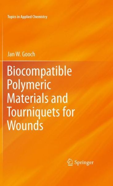 Cover for Jan W. Gooch · Biocompatible Polymeric Materials and Tourniquets for Wounds - Topics in Applied Chemistry (Paperback Bog) [2010 edition] (2012)