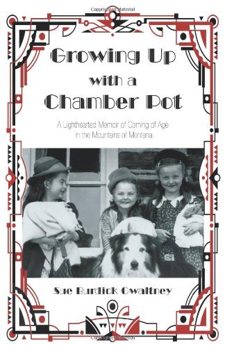 Cover for Sue Burdick Gwaltney · Growing Up with a Chamber Pot: a Lighthearted Memoir of Coming of Age in the Mountains of Montana (Pocketbok) (2012)