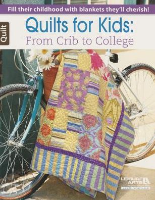 Quilts for Kids: From Crib to College - Leisure Arts - Books - Leisure Arts Inc - 9781464735356 - April 1, 2015