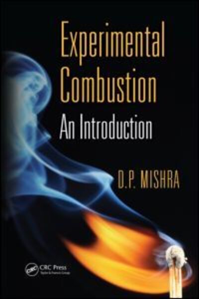 Cover for Mishra, D. P. (Indian Institute of Technology, Kanpur, Uttar Pradesh, India) · Experimental Combustion: An Introduction (Hardcover Book) (2014)