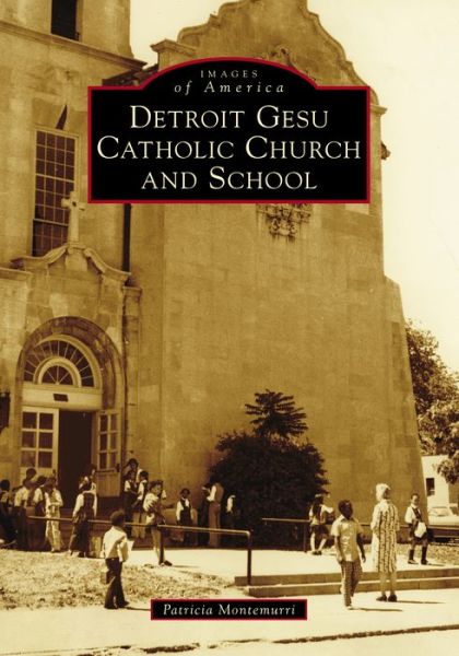 Cover for Patricia Montemurri · Detroit Gesu Catholic Church and School (Book) (2017)